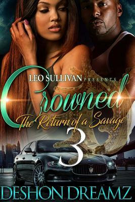 Crowned 3: The Return of a Savage by Deshon Dreamz