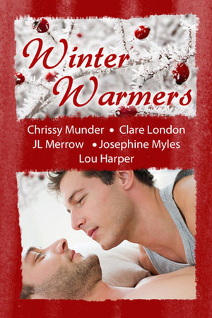 Winter Warmers by Josephine Myles, Clare London, Chrissy Munder, JL Merrow, Lou Harper