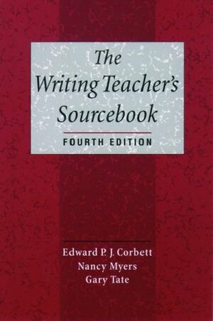 The Writing Teacher's Sourcebook by Gary Tate, Edward P.J. Corbett, Nancy Myers