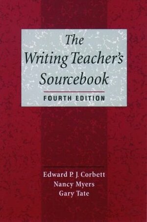 The Writing Teacher's Sourcebook by Edward P.J. Corbett, Gary Tate, Nancy Myers