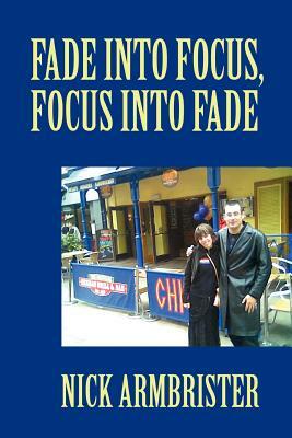 Fade into Focus, Focus into Fade by Nick Armbrister