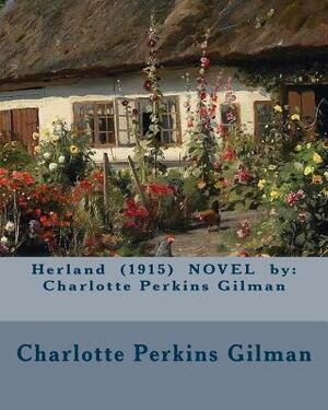 Herland (1915) NOVEL by: Charlotte Perkins Gilman by Charlotte Perkins Gilman