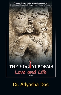 The Yogini Poems: Love and Life by Adyasha Das