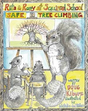 Rita & Rory At Squirrel School: Safe Tree Climbing by Doug Kiburz