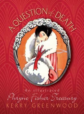 A Question of Death: An Illustrated Phryne Fisher Anthology by Kerry Greenwood