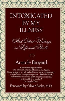 Intoxicated by My Illness: And Other Writings on Life and Death by Anatole Broyard