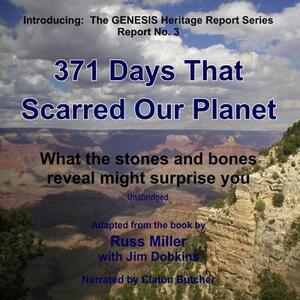 371 Days That Scarred Our Planet: What the Stones and Bones Reveal Might Surprise You by Russ Miller