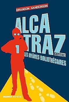 Alcatraz Contre Les Infames Bibliothécaires by Brandon Sanderson, Brandon Sanderson, Juliette Saumande