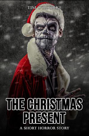 The Christmas Present: A Short Horror Story (Short Horror Stories Collection Book 10) by Tim O'Rourke