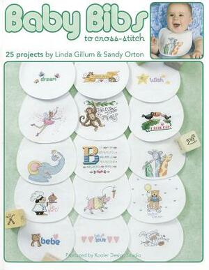 Baby Bibs to Cross-Stitch by Sandy Orton, Linda Gillum