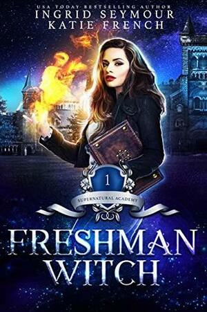 Freshman Witch by Katie French, Ingrid Seymour