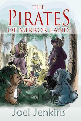 The Pirates of Mirror Land by Joel Jenkins