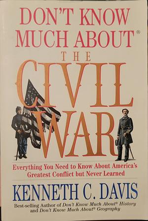 Don’t Know Much About the Civil War by Kenneth C Davis