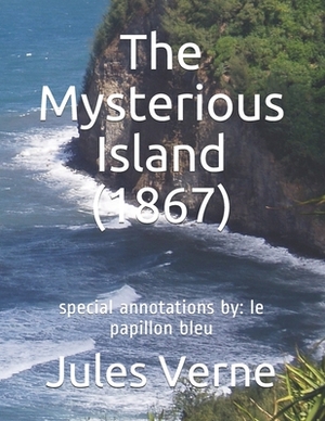 The Mysterious Island (1867): special annotations by: le papillon bleu by Jules Verne