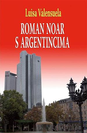 Roman noar s Argentincima by Ana Marković, Luisa Valenzuela