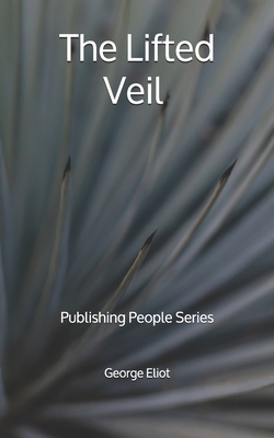 The Lifted Veil - Publishing People Series by George Eliot