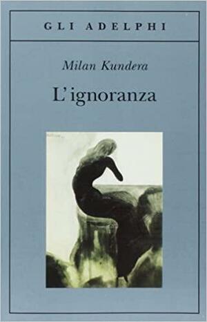 L'ignoranza by Milan Kundera