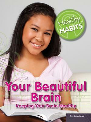 Your Beautiful Brain: Keeping Your Brain Healthy by Jeri Freedman