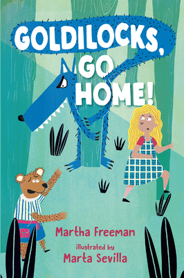 Goldilocks, Go Home! by Martha Freeman