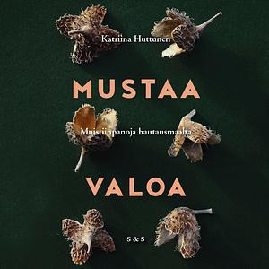 Mustaa valoa by Katriina Huttunen