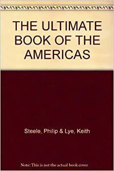 The Ultimate Book of the Americas by Keith Lye, Philip Steele