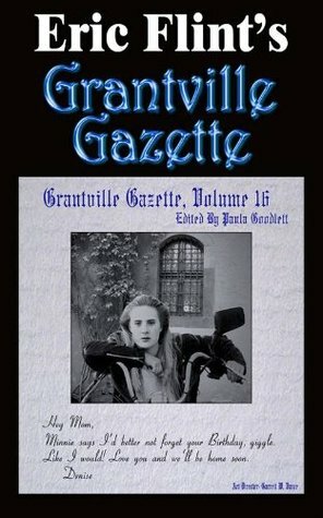 Grantville Gazette, Volume 16 by David Carrico, Garrett W. Vance, Paula Goodlett, Eric Flint