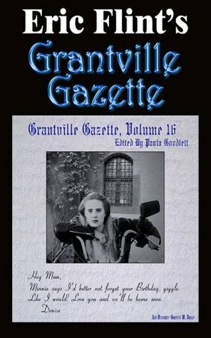 Grantville Gazette, Volume 16 by Paula Goodlett, David Carrico, Eric Flint, Garrett W. Vance