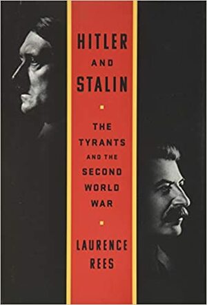 Гітлер і Сталін. Тирани та Друга світова війна by Laurence Rees