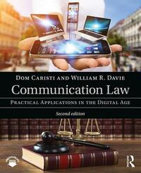 Communication Law: Practical Applications in the Digital Age by William R. Davie, Dom Caristi