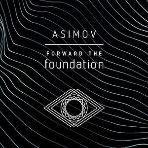 Forward the Foundation by Isaac Asimov