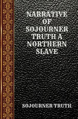 Narrative of Sojourner Truth a Northern Slave: By Sojourner Truth by Sojourner Truth