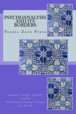Psychoanalysis and its Borders: Frenis Zero Press by Peter Fonagy, Janine Altounian, Glen O. Gabbard