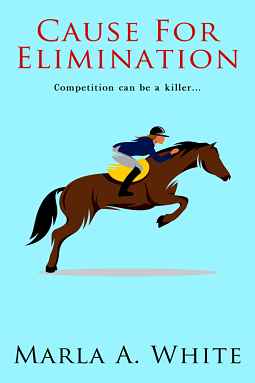Cause for Elimination by Marla A. White, Marla A. White