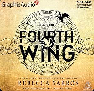 Fourth Wing (Dramatized Adaptation-Parts 1 & 2) by Rebecca Yarros