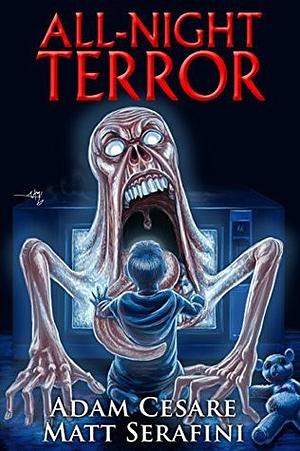 All-Night Terror by Matt Serafini, Adam Cesare, Jeff Strand