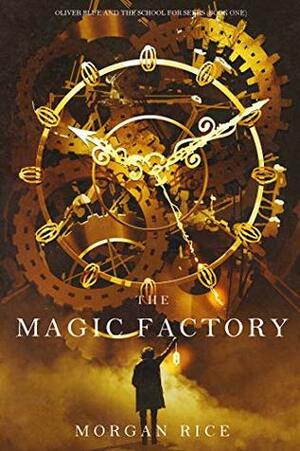 The Magic Factory by Morgan Rice