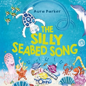 The Silly Seabed Song by Aura Parker