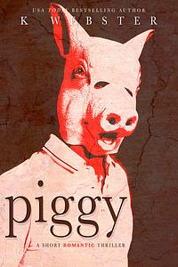 Piggy by K Webster