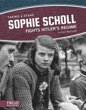 Sophie Scholl Fights Hitler's Regime by Clara Maccarald