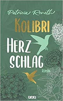 Kolibriherzschlag (Kolibri-Reihe #1) by Patricia Renoth