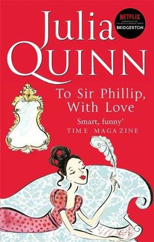 To Sir Philip, With Love by Julia Quinn
