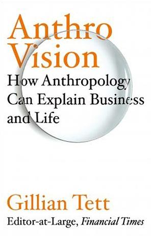 Anthro-Vision: A New Way to See in Business and Life by Gillian Tett