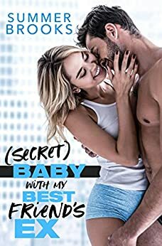 (Secret) Baby With My Best Friend's Ex by Summer Brooks