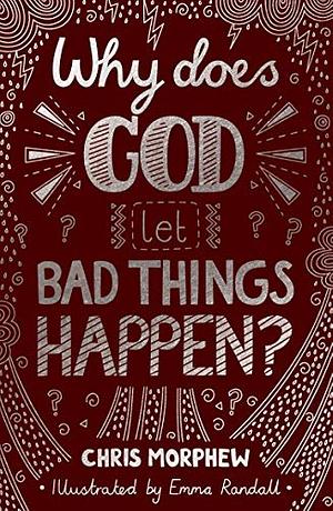 Why Does God Let Bad Things Happen? by Chris Morphew