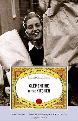 Clementine in the Kitchen: Modern Library Foods by Ruth Reichl, Narcisse Chamberlain, Samuel V. Chamberlain