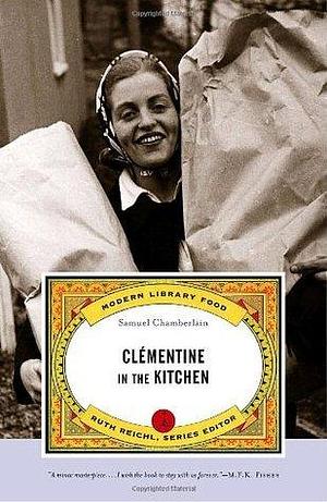 Clementine in the Kitchen: Modern Library Foods by Narcisse Chamberlain, Ruth Reichl, Samuel V. Chamberlain