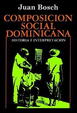 Composición social dominicana by Juan Bosch, Juan Bosch