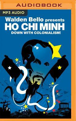 Down with Colonialism!: Walden Bello Presents Ho Chi Minh by Hồ Chí Minh