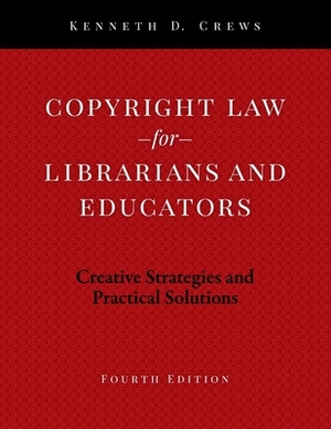 Copyright Law for Librarians and Educators: Creative Strategies and Practical Solutions by Kenneth D. Crews