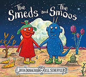 The Smeds and the Smoos by Julia Donaldson, Axel Scheffler